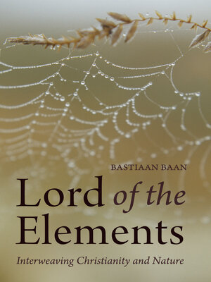 cover image of Lord of the Elements: Interweaving Christianity and Nature